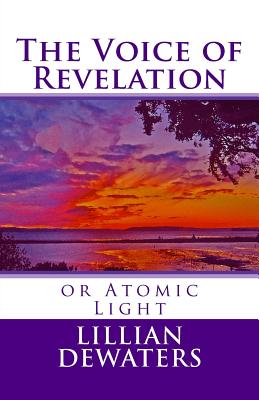 The Voice of Revelation: or Atomic Light - Dewaters, Lillian