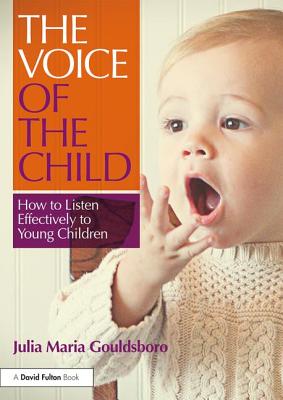 The Voice of the Child: How to Listen Effectively to Young Children - Gouldsboro, Julia Maria