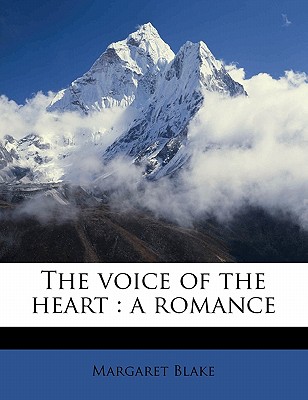 The Voice of the Heart: A Romance - Blake, Margaret