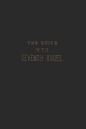 The Voice of the Seventh Angel: The Unfolding of the Mystery of God! Proclaiming the End of Time! the Unfolding of the Scroll of Time.