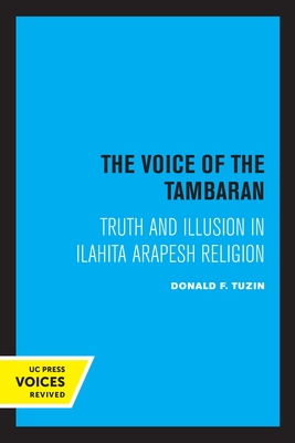 The Voice of the Tambaran: Truth and Illusion in Ilahita Arapesh Religion - Tuzin, Donald F