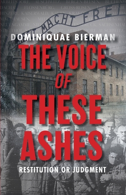 The Voice of These Ashes: Restitution or Judgment - Bierman, Dominiquae