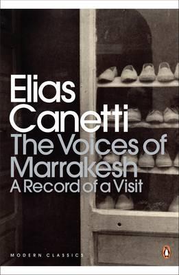 The Voices of Marrakesh: A Record of a Visit - Canetti, Elias
