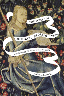 The Voices of Medieval English Lyric: An Anthology of Poems CA 1150-1530 - Klinck, Anne L