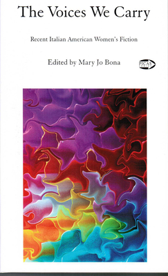 The Voices We Carry: Recent Italian American Women's Fictionvolume 1 - Bona, Mary Jo (Editor)