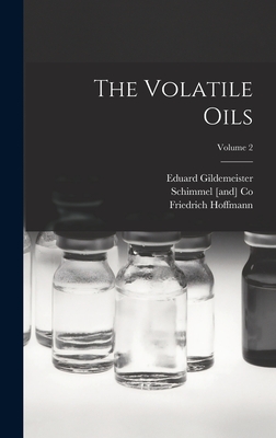 The Volatile Oils; Volume 2 - Hoffmann, Friedrich, and Gildemeister, Eduard, and Co, Schimmel [And]