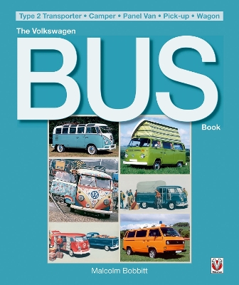 The Volkswagen Bus Book: Type 2 Transporter, Camper, Panel Van, Pick-Up, Wagon - Bobbitt, Malcolm