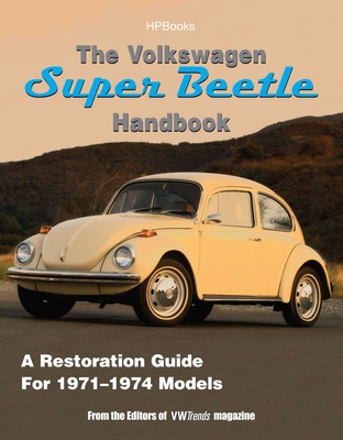 The Volkswagen Super Beetle Handbookhp1483: How to Restore, Maintain and Repair Your VW Super Beetle, Covers All Models 1971 to 1974 - Editors of Vw Trends Magazine