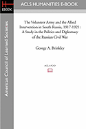 The Volunteer Army and the Allied Intervention in South Russia, 1917-1921: A Study in the Politics and Diplomacy of the Russian Civil War