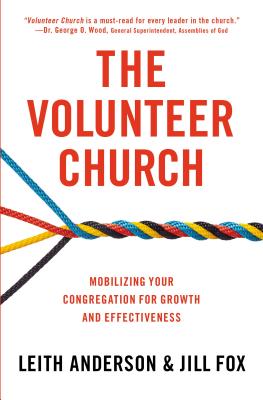 The Volunteer Church: Mobilizing Your Congregation for Growth and Effectiveness - Anderson, Leith, and Fox, Jill