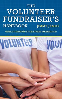 The Volunteer Fundraiser's Handbook - James, Jimmy, and Etherington, Stuart (Foreword by)