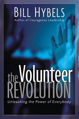 The Volunteer Revolution: Unleashing the Power of Everybody - Hybels, Bill