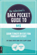 The Volunteer's Back Pocket Guide to Sex: Guiding Teenagers on Issues from Pornography to Purity