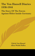 The Von Hassell Diaries 1938-1944: The Story Of The Forces Against Hitler Inside Germany