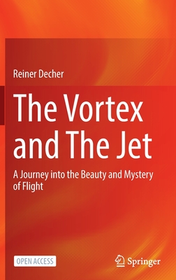 The Vortex and The Jet: A Journey into the Beauty and Mystery of Flight - Decher, Reiner