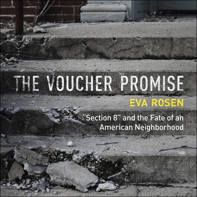 The Voucher Promise: Section 8 and the Fate of an American Neighborhood - Sands, Xe (Read by), and Rosen, Eva