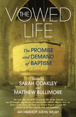 The Vowed Life: The promise and demand of baptism - Bullimore, Matthew (Editor), and Coakley, Sarah (Editor)