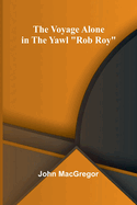 The Voyage Alone in the Yawl "Rob Roy"