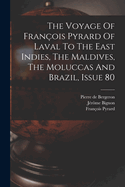 The Voyage Of Franois Pyrard Of Laval To The East Indies, The Maldives, The Moluccas And Brazil, Issue 80