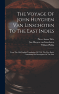 The Voyage Of John Huyghen Van Linschoten To The East Indies: From The Old English Translation Of 1598. The First Book, Containing His Description Of The East