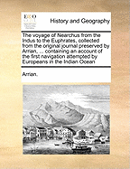 The voyage of Nearchus from the Indus to the Euphrates, collected from the original journal preserved by Arrian, ... containing an account of the first navigation attempted by Europeans in the Indian Ocean