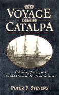 The Voyage of the Catalpa: A Perilous Journey, and Six Irish Rebels' Flight to Freedom - Stevens, Peter F