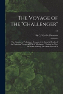The Voyage of the "Challenger": The Atlantic: a Preliminary Account of the General Results of the Exploring Voyage of H.M.S. "Challenger" During the Year 1873 and the Early Part of the Year 1876; v.2