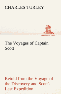 The Voyages of Captain Scott: Retold from the Voyage of the Discovery and Scott's Last Expedition