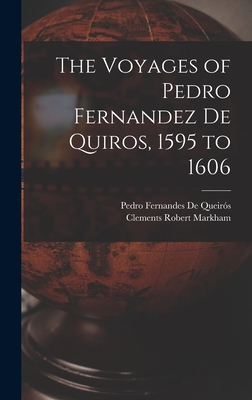 The Voyages of Pedro Fernandez De Quiros, 1595 to 1606 - Markham, Clements Robert, and de Queirs, Pedro Fernandes