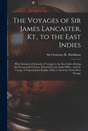 The Voyages of Sir James Lancaster, Kt., to the East Indies: With Abstracts of Journals of Voyages to the East Indies During the Seventeenth Century, Preserved in the India Office: and the Voyage of Captain John Knight (1606), to Seek the North-west...