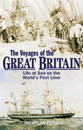 The Voyages of the Great Britain: Life at Sea in the World's First Liner - Fogg, Nicholas