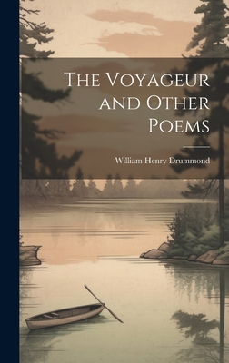 The Voyageur and Other Poems - Drummond, William Henry