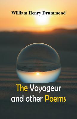 The Voyageur and Other Poems - Drummond, William Henry