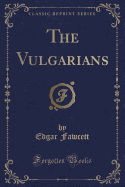 The Vulgarians (Classic Reprint)