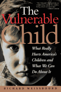 The Vulnerable Child: What Really Hurts America's Children and What We Can Do about It