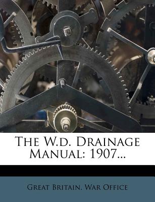 The W.D. Drainage Manual: 1907 - Great Britain War Office (Creator)