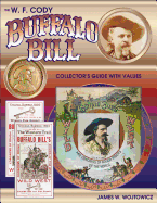 The W.F. Cody Buffalo Bill Collectors Guide with Values
