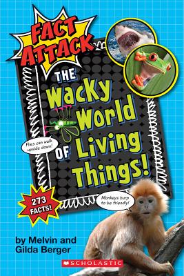 The Wacky World of Living Things! (Fact Attack #1): Plants and Animals - Berger, Melvin, and Berger, Gilda