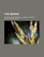 The Wades: Jonathan Wade, Deborah B. L. Wade; A Memorial