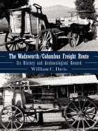 The Wadsworth/Columbus Freight Route: Its History and Archaeological Record