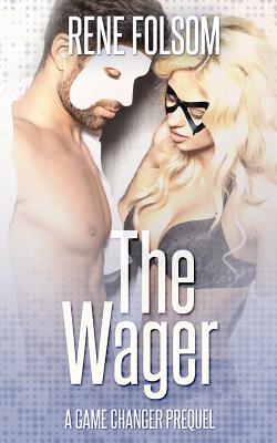 The Wager: A Game Changer Prequel (Playing Games #0.5) - Folsom, Rene