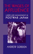 The Wages of Affluence: Labor and Management in Postwar Japan