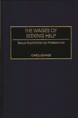 The Wages of Seeking Help: Sexual Exploitation by Professionals - Bohmer, Carol, Professor