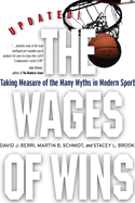 The Wages of Wins: Taking Measure of the Many Myths in Modern Sport. Updated Edition
