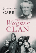 The Wagner Clan: The Saga of Germanya's Most Illustrious and Infamous Family
