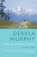 The Waiting Land: Spell in Nepal - Murphy, Dervla