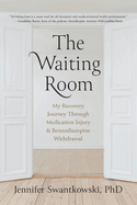 The Waiting Room: My Recovery Journey from Medication Injury & Benzodiazepine Withdrawal