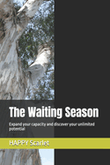 The Waiting Season: Expand your capacity and discover your unlimited potential