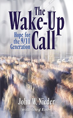 The Wake-Up Call: Hope for the 9/11 Generation - Nieder, John W, and Enos, Greg