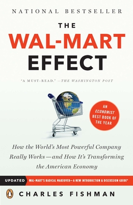 The Wal-Mart Effect: How the World's Most Powerful Company Really Works--And Howit's Transforming the American Economy - Fishman, Charles